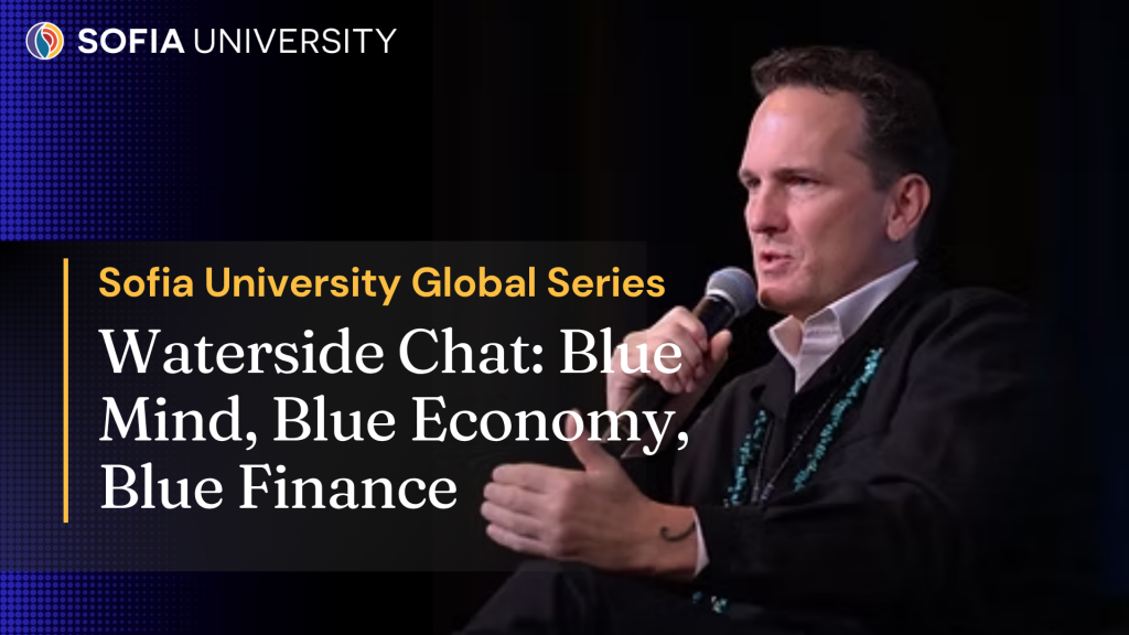 Sofia University Global Series Waterside Chat: Blue Mind, Blue Economy, Blue Finance